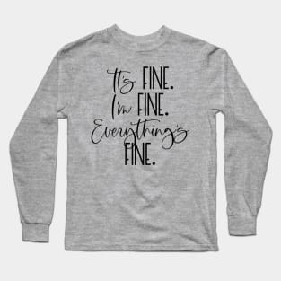 IT'S FINE I'M FINE EVERYTHING'S FINE Funny Social Distancing Quote Humorous Quarantine Saying Long Sleeve T-Shirt